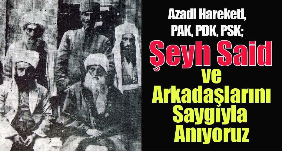 Seyh Said ve Arkadaslarini Saygiyla Aniyoruz