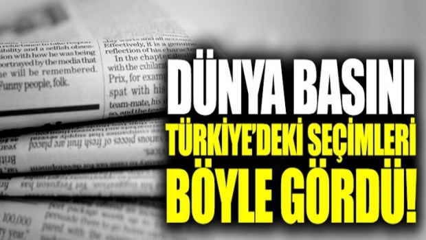 Türkiye'deki seçimler 'Dünya Basininda' nasil yer aldi?