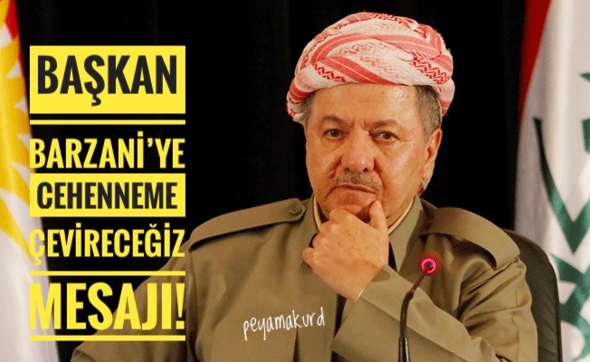 Baskan Barzani’ye mektup: Cehenneme çevirecegiz!